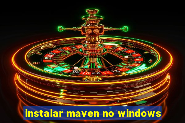 instalar maven no windows